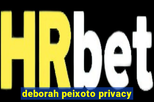 deborah peixoto privacy